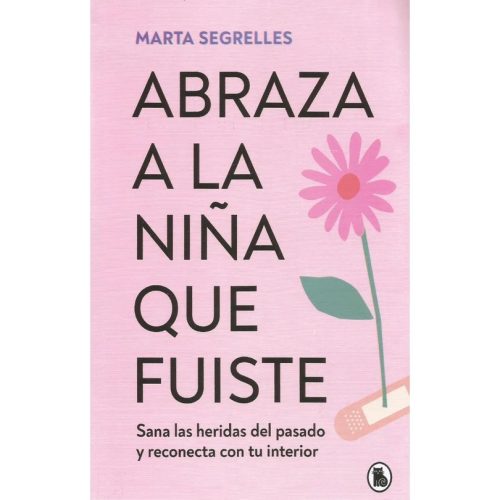 Abraza a la Niña que Fuiste - Marta Segrelles Abraza a la Niña que Fuiste - Marta Segrelles