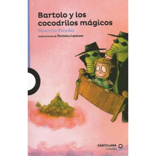 Bartolo y los cocodrilos mágicos - Mauricio Paredes · Loqueleo Santillana Bartolo y los cocodrilos mágicos - Mauricio Paredes · Loqueleo Santillana