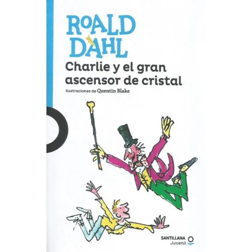 Charlie y el Gran Ascensor de Cristal - Roald Dahl · Santillana