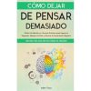 Cómo Dejar de Pensar Demasiado - Adam Tusco