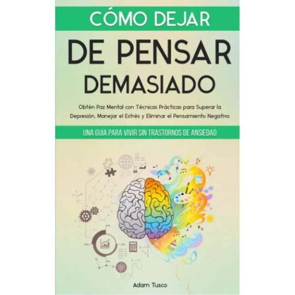 Cómo Dejar de Pensar Demasiado - Adam Tusco