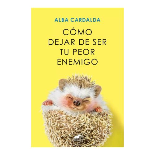 Cómo Dejar de ser tu Peor Enemigo - Alba Cardalda Cómo Dejar de ser tu Peor Enemigo - Alba Cardalda