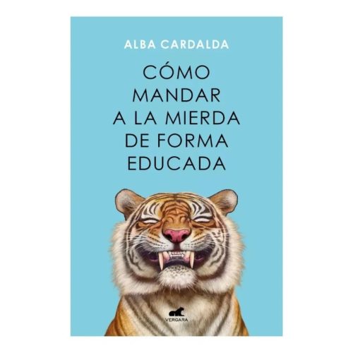 Cómo Mandar a la Mierda de Forma Educada - Alba Cardalda Cómo Mandar a la Mierda de Forma Educada - Alba Cardalda
