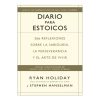 Diario Para Estoicos: 365 Reflexiones Sobre la Sabiduria, la Perseverancia y el Arte de Vivir - Ryan Holiday