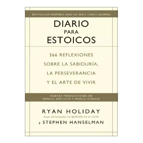 Diario Para Estoicos: 365 Reflexiones Sobre la Sabiduria, la Perseverancia y el Arte de Vivir - Ryan Holiday