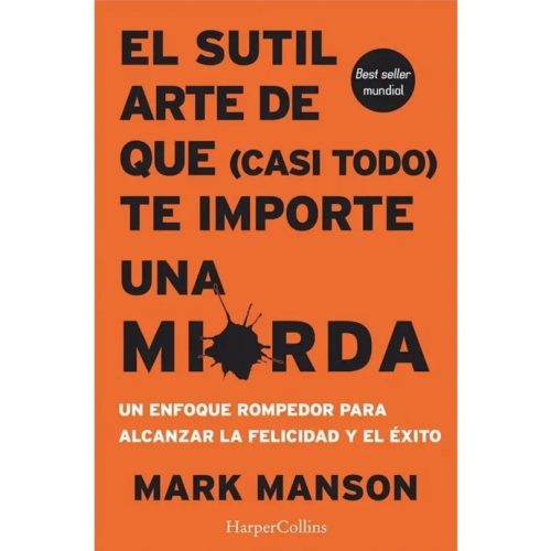 El Sutil Arte de que (Casi Todo) Te Importe una Mierda - Mark Manson